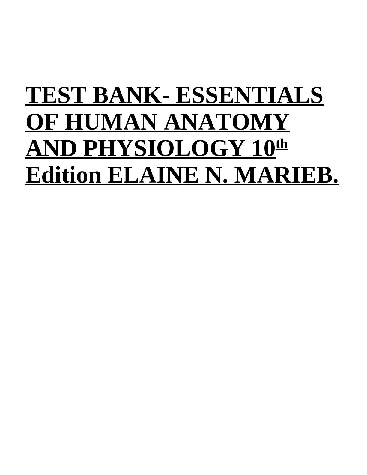 TEST BANK- ESSENTIALS OF HUMAN ANATOMY AND PHYSIOLOGY 10 th Edition ELAINE N. MARIEB.