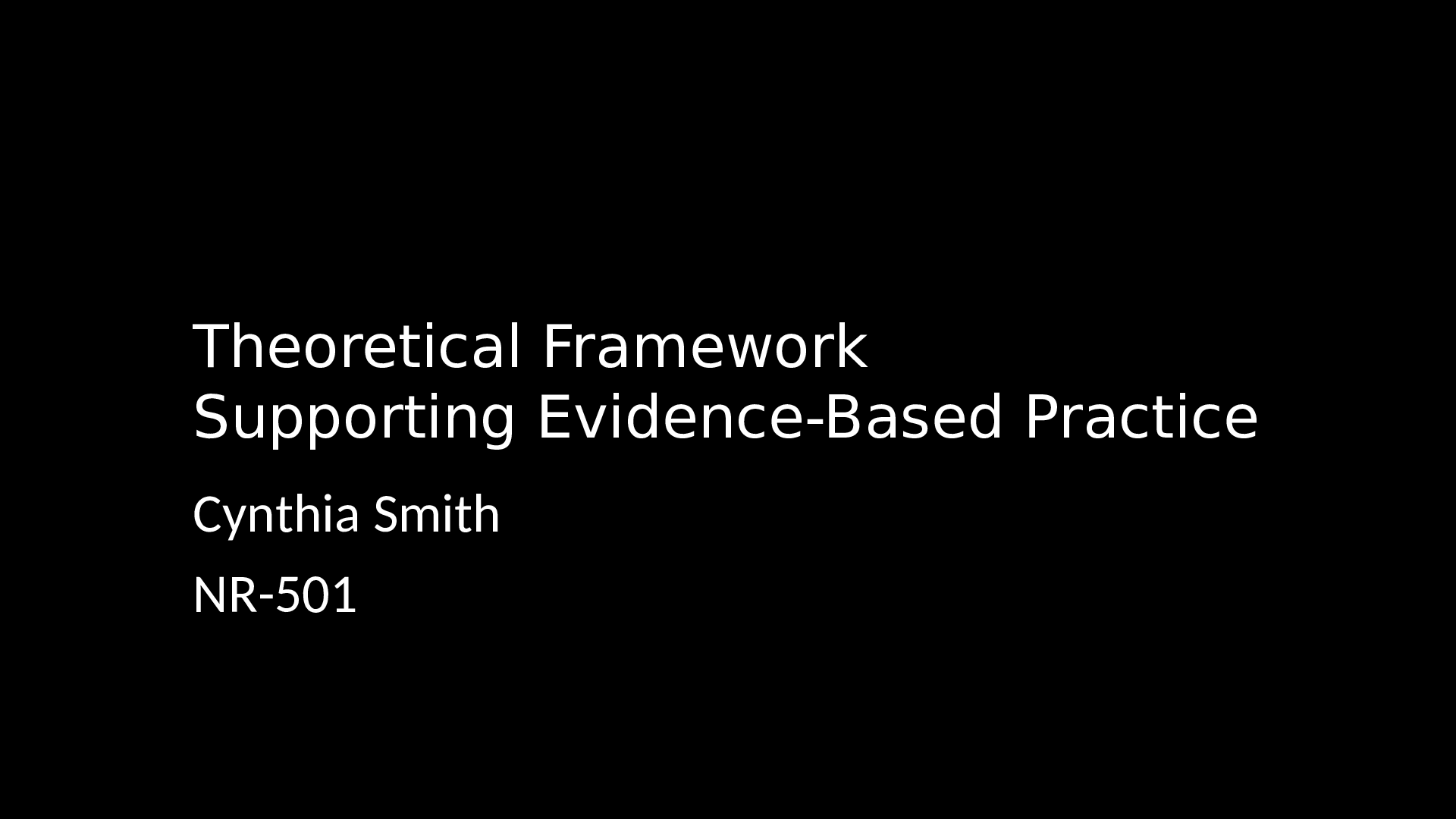 Theoretical Framework Supporting Evidence-Based Practice Cynthia Smith NR-501