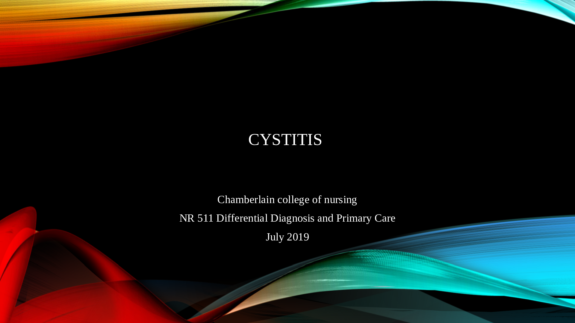 CYSTITIS Chamberlain college of nursing NR 511 Differential Diagnosis and Primary Care July 2019
