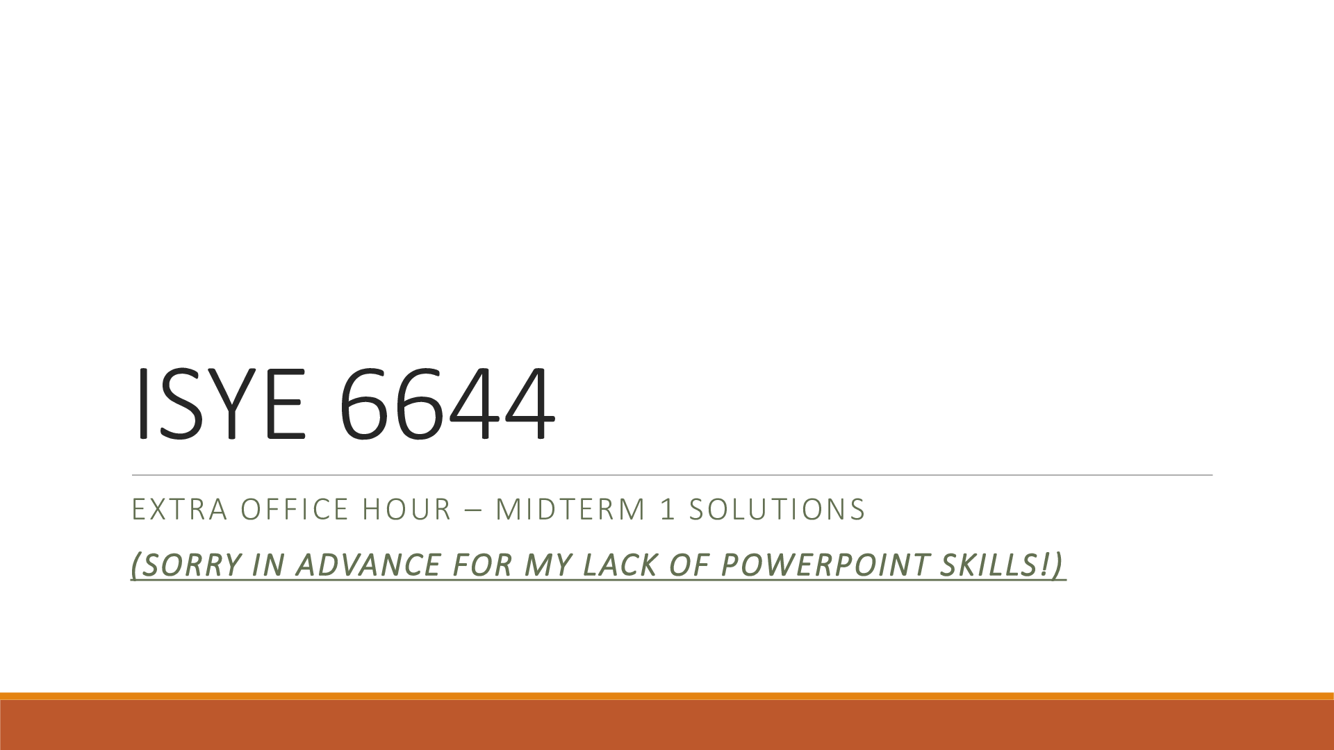 ISYE 6644 EXTRA OFFICE HOUR – MIDTERM 1 SOLUTIONS
