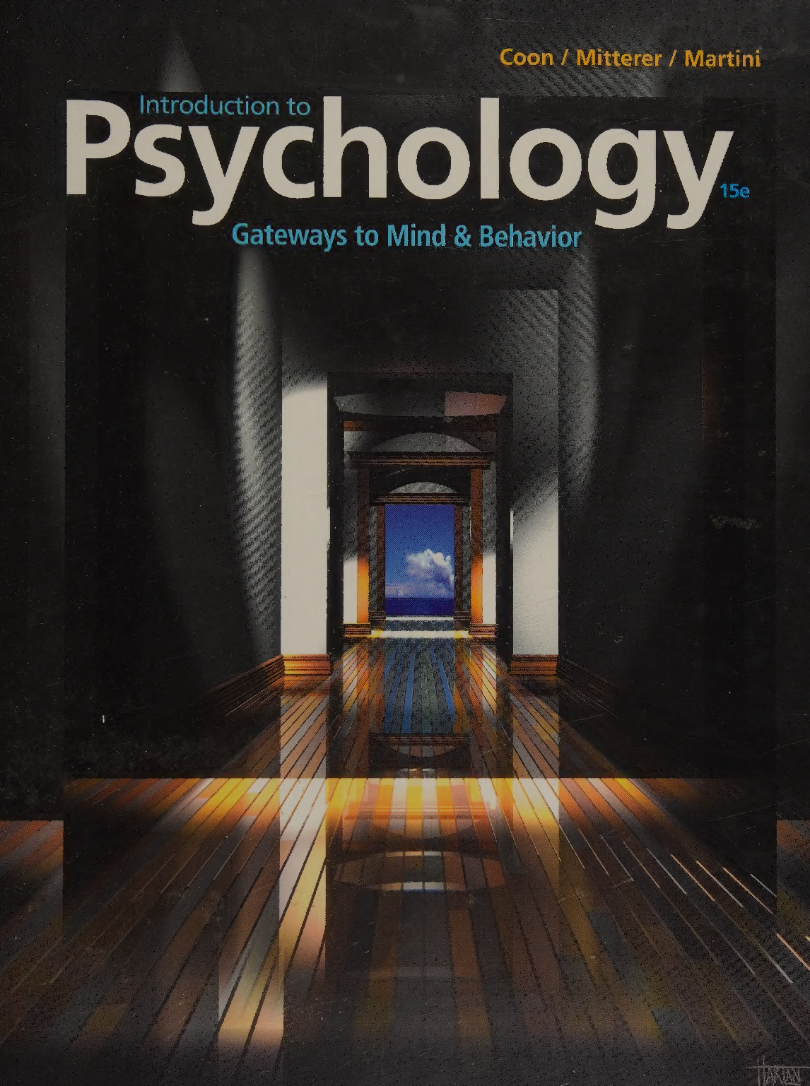 Introduction to Psychology: Gateways to Mind and Behavior, 15th Edition by Dennis Coon, John O. Mitterer, and Tanya S. Martini